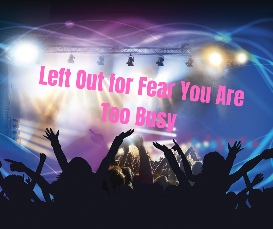 Left Out for Fear You Are Too&nbsp;Busy