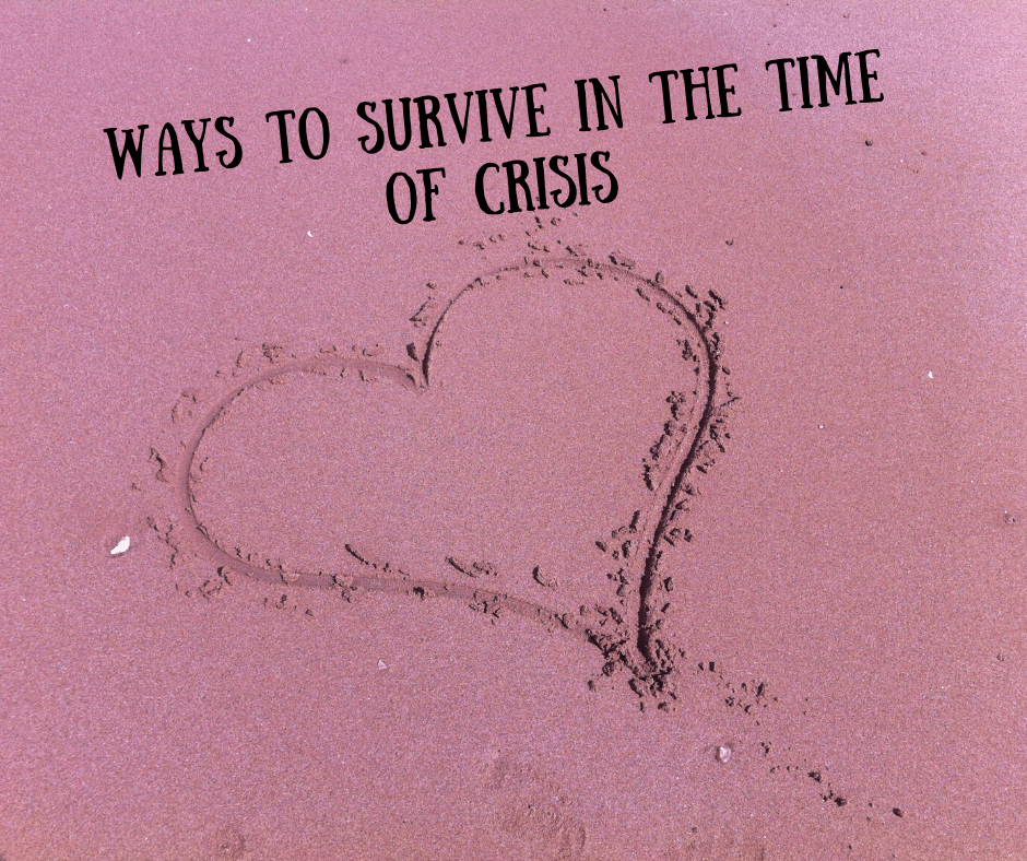 Ways To Survive In The Time Of&nbsp;Crisis.