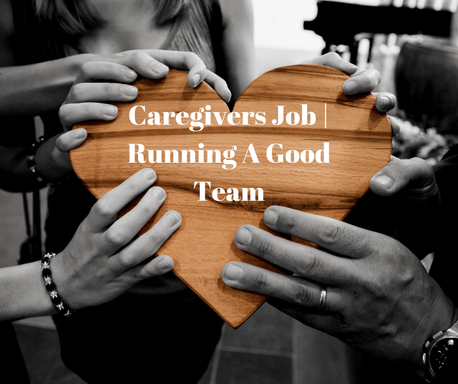 Caregivers Job | Running A Good&nbsp;Team