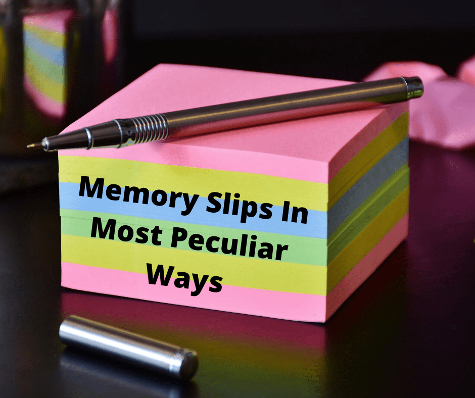 Memory Slips In Most Peculiar&nbsp;Ways