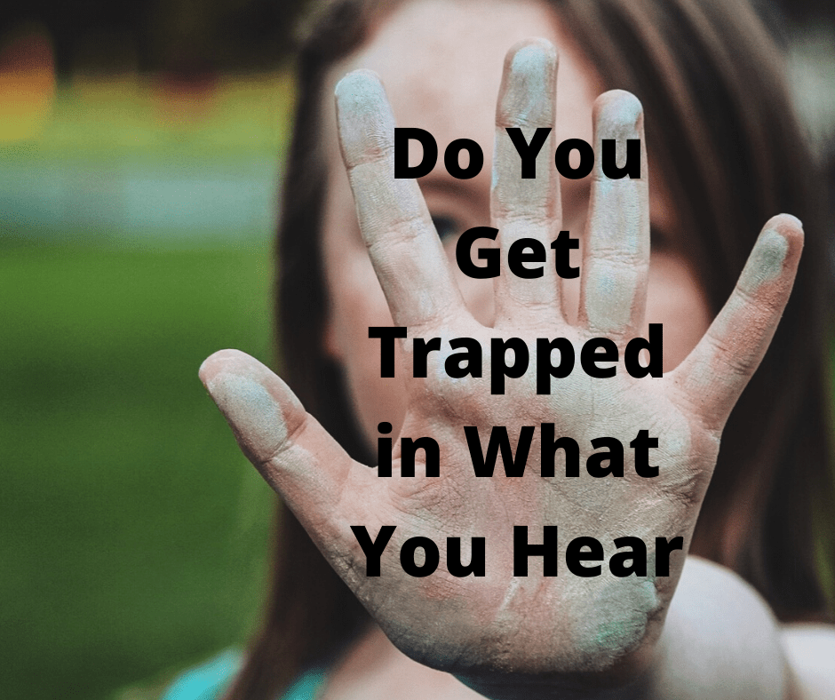 Do you Get Trapped in What You&nbsp;Hear