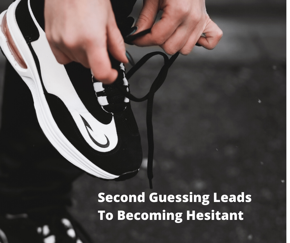 Why Second Guessing Leads To Becoming&nbsp;Hesitant