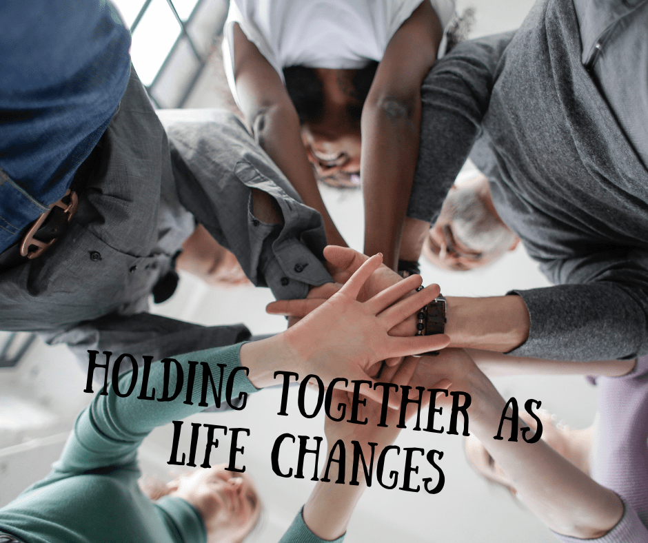Holding Together As Life&nbsp;Changes