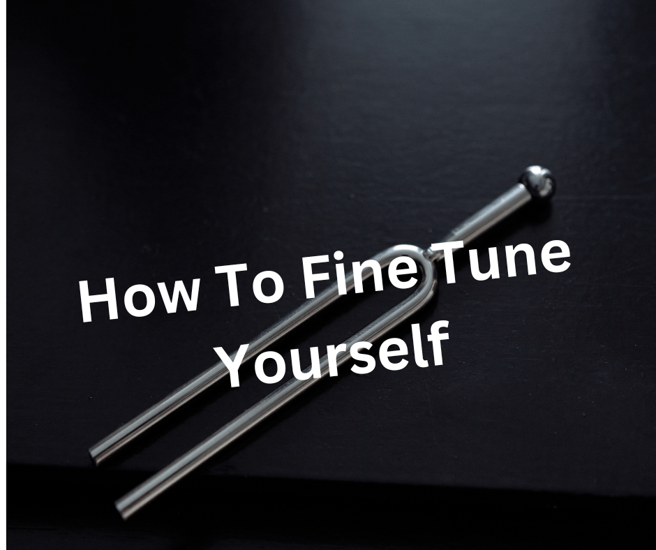 How To Fine Tune&nbsp;Yourself